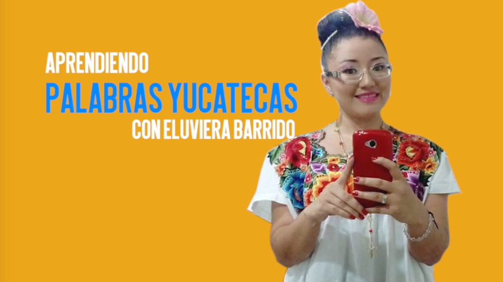 Aprende a hablar como yucateco (Parte&nbsp;2)